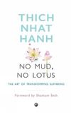 No Mud, No Lotus: The Art of Transforming Suffering