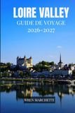 LOIRE VALLEY GUIDE DE VOYAGE 2026-2027