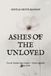 ASHES OF THE UNLOVED: Not all flames burn bright— Some smolder in the dark.
