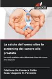 La salute dell'uomo oltre lo screening del cancro alla prostata: Uno studio qualitativo nelle unità sanitarie di base del comune di Rio de Janeiro