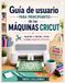 Guía Cricut Beginner's Guide to Machines: Learn to Design, Cut, and Create Beautiful Projects