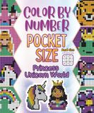 Color by Number Pocket Size: Princess Unicorn World: Mini Size Coloring Book for Adults and Kids – Travel Pocket & Purse Size Pixel Art Activity Book with 36 Mystery Designs