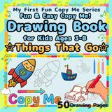 Fun & EasyCopy Me! Drawing Book for Kids Ages 3-8: Things That Go