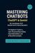 Mastering Chatbots ChatGPT & Gemini: The Beginner's Guide to Learn the grounding method, stop hallucinations, and write perfect prompts.