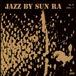 Jazz Sun Ra Jazz By Sun Ra (+1 Bonus Track) LP Limited Edition