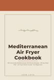 The 2026 Mediterranean Diet Air Fryer Cookbook for Beginners