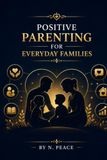 POSITIVE PARENTING FOR EVERYDAY FAMILIES