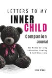 Letters to My Inner Child: A Companion Journal for Women Seeking Reflection, Healing, and Self-Discovery