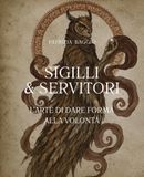 SIGILLI & SERVITORI: L'arte di dare forma alla volontà