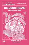 Bouddhisme au quotidien: Être bien avec soi et les autres