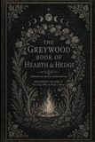 The Greywood The Greywood Book of Hearth & Hedge: Expanded Volume II: The Long Table & Wider Cabinet