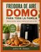 FREIDORA DOMO FREIDORA DE AIRE DOMO PARA TODA LA FAMILIA: Recetas sencillas, rápidas y sabrosas para todos los días.