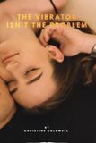 THE VIBRATOR ISN'T THE PROBLEM: A Practical Guide to Better Intimacy, Sexual Wellness, and Menopause Health for Women Over 40