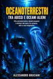 Oceanoterrestri tra abissi e oceani alieni: Vita extraterrestre, mondi oceanici e misteri del mare tra scienza, miti e casi enigmatici