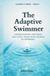 THE ADAPTIVE SWIMMER: A Guide for Parents, Swimmers & Coaches Understanding Progress, Fluctuation and the Long-Term Journey in Swimming