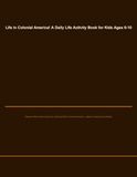 Life in Colonial America! A Daily Life Activity Book for Kids Ages 6-10: Trades, Food, School and Home in 1776 — Mazes, Coloring and Fun Facts for the USA's 250th Anniversary