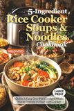 5-Ingredient Rice Cooker Soups & Noodles Cookbook