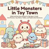 Little Monsters in Toy Town: A Bold and Easy Coloring Book for Kids Ages 4–8