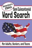 Semi Quincentennial Word Search: Word Search Puzzles for Adults Celebrating 250 Years of Hero's, Founding Fathers, Revolutionary Women, Events and ... Patriotic Gift for History Enthusiasts.