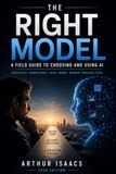 THE RIGHT MODEL: A Field Guide to Choosing and Using AI 9798172110696