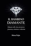 IL BAMBINO DIAMANTE: EDUCARE ALLA VITA ATTRAVERSO PRESENZA, STRUTTURA E RELAZIONE