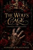 THE WOLF'S CAGE : A Dark Romance of Redemption and Ruin