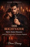 DER BEICHTVATER: Macht, Sünde, Obsession und Eine Geschichte Verbotener Begierde (DARK ROMANCE DEUTSCH)
