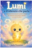 Lumi e il silenzio che parla: Una storia illustrata per bambini 5–8 anni per imparare ad ascoltare i pensieri e trovare la calma