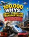 100,000 Independently Published 100,000 Whys About Trains and Transportation: A Children's Guide to Steam Engines, Bullet Trains, Subways, Ships, Cars, Aircraft, and How People travel Paperback
