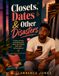 Closets, DATES & OTHER DISATERS: A FUNNY, EROTIC, AND HEALING JOURNEY TO SELF-ACCEPTANCE
