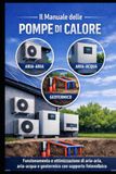 Il manuale delle pompe di calore: Aria-aria, aria-acqua, geotermico