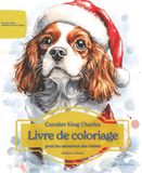 Cavalier King Charles: Livre de coloriage pour les amoureux des chiens – Édition d’hiver