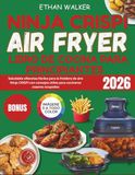 Ninja CRISPi Air Fryer Libro De Cocina Para Principiantes: Saludable eRecetas fáciles para la freidora de aire Ninja CRISPi con consejos útiles para cocineros caseros ocupados