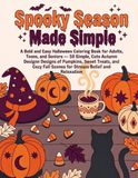 Spooky Season Made Simple: A Bold and Easy Halloween Coloring Book for Adults, Teens, and Seniors — 50 Simple, Cute Autumn Designs of Pumpkins, Sweet ... Fall Scenes for Stress Relief and Relaxation