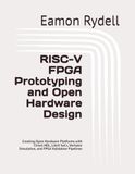RISC-V FPGA Prototyping and Open Hardware Design: Creating Open Hardware Platforms with Chisel HDL, LiteX SoCs, Verilator Simulation, and FPGA Validation Pipelines