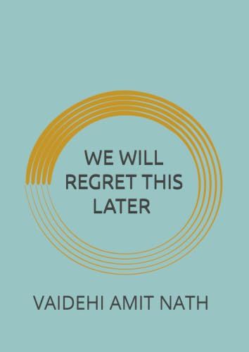We Will Regret This Later