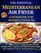 The Essential Mediterranean Air Fryer Cookbook for Women Over 50