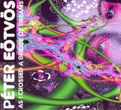 Sonic Rendezvous Budapest Music Center Eötvös: As I Crossed A Bridge Of Dreams (2 CD)