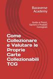 Come Collezionare e Valutare le Proprie Carte Collezionabili TCG: Guida ai Prezzi, Opzioni e Prodotti Consigliati