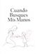 Cuando Busques Mis Manos: Un libro para que mamá o papá deje escritas las palabras del corazón