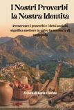 I NOSTRI PROVERBI, LA NOSTRA IDENTITA': Preservare i proverbi e i detti antichi significa mettere in salvo la memoria di un Popolo