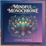 Mindful Monochrome: A Coloring Journey: 50 Minimalist Black & White Pages to Ground, Release, and Restore — One-Pen Coloring for Adults