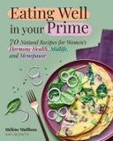 Eating Skyhorse Publishing Eating Well in Your Prime: 70 Natural Recipes for Women's Hormone Health, Midlife, and Menopause