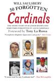 50 Cardinals 50 Forgotten Cardinals: The short story of 50 lesser known and sometimes forgotten St. Louis Cardinals