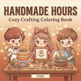 Handmade Hours: Cozy Crafting Coloring Book Featuring Cute Chibi Characters Knitting, Weaving, Pottery, Embroidery, and More - Relaxing Gift for Crafters and Hobby Lovers
