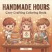 Handmade Hours: Cozy Crafting Coloring Book Featuring Cute Chibi Characters Knitting, Weaving, Pottery, Embroidery, and More - Relaxing Gift for Crafters and Hobby Lovers