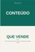 Conteúdo que Vende: Como atrair clientes todos os dias sem depender de Tráfego Pago