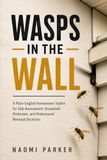 Wasps in the Wall: A Plain-English Homeowner Toolkit for Safe Assessment, Household Protection, and Professional Removal Decisions