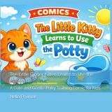 The Little Ginger Kitten Learns to Use the Potty: A Cute and Gentle Potty Training Comic for Kids