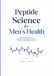 Peptide Science for Men's Health: An Evidence-Based Guide to Hormones, Performance, Recovery, Fertility and Metabolic Health